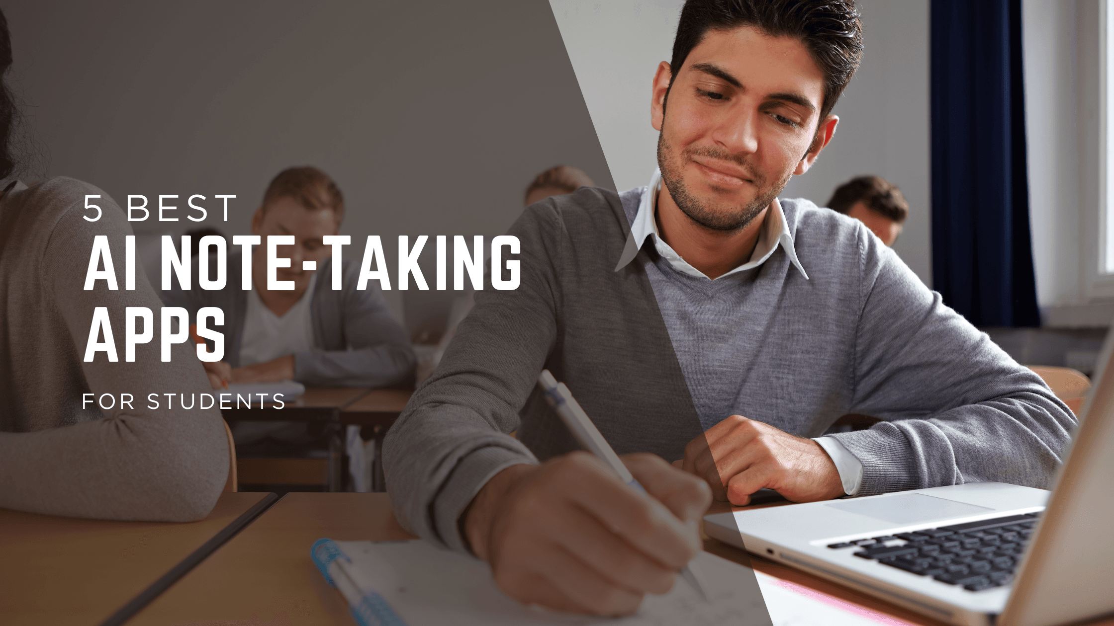 Image showing students taking notes in the class, along with the text in the foreground that says "5 best AI note taking apps for students"."